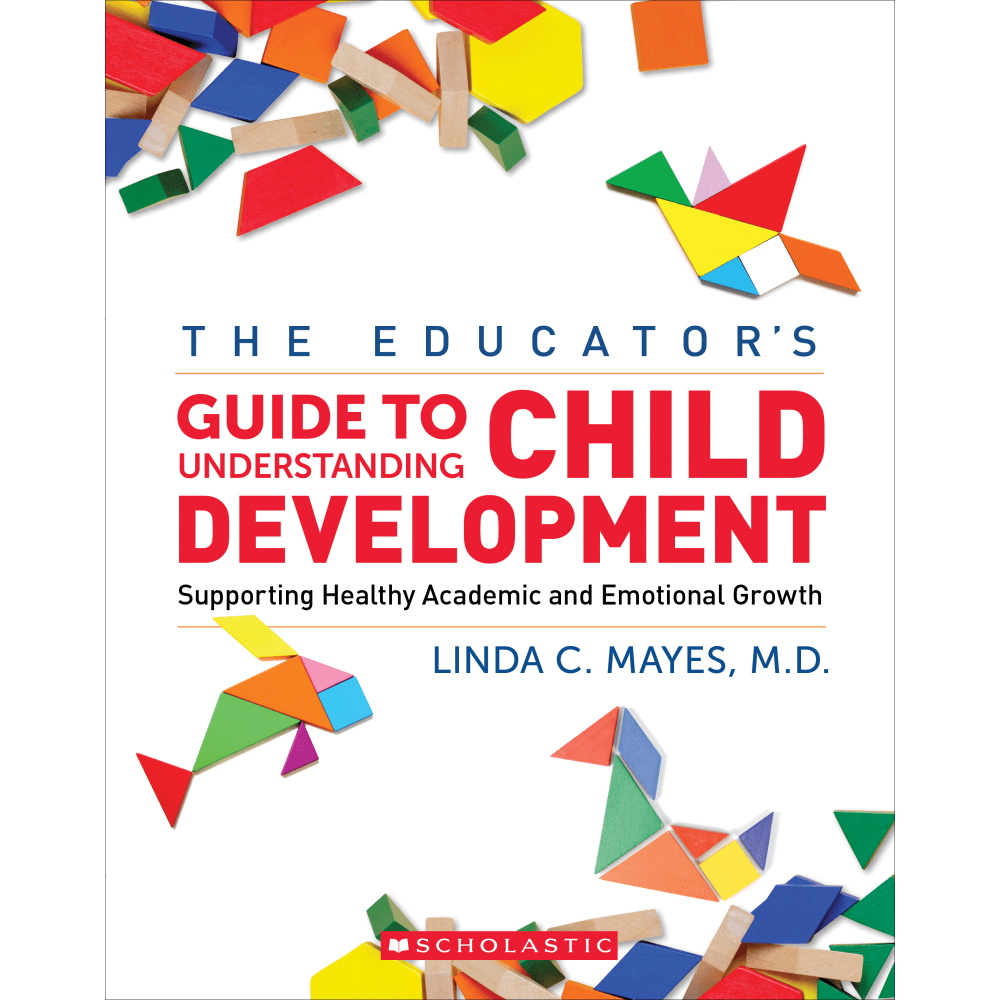 Scholastic The Educator's Guide To Understanding Child Development Book, Grades Pre-K - 3