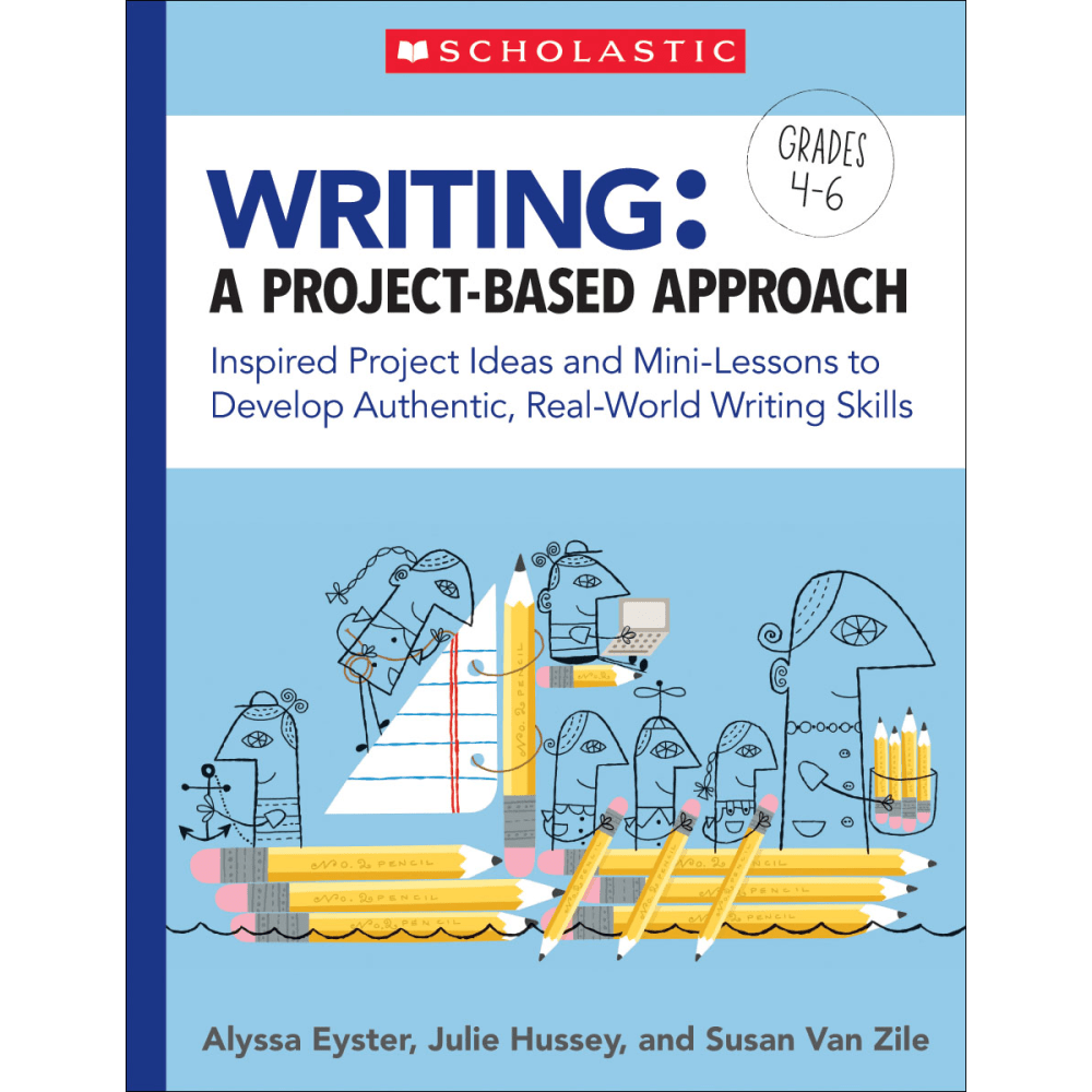 Scholastic Teacher Resources Writing: A Project-Based Approach, Grades 4th To 6th