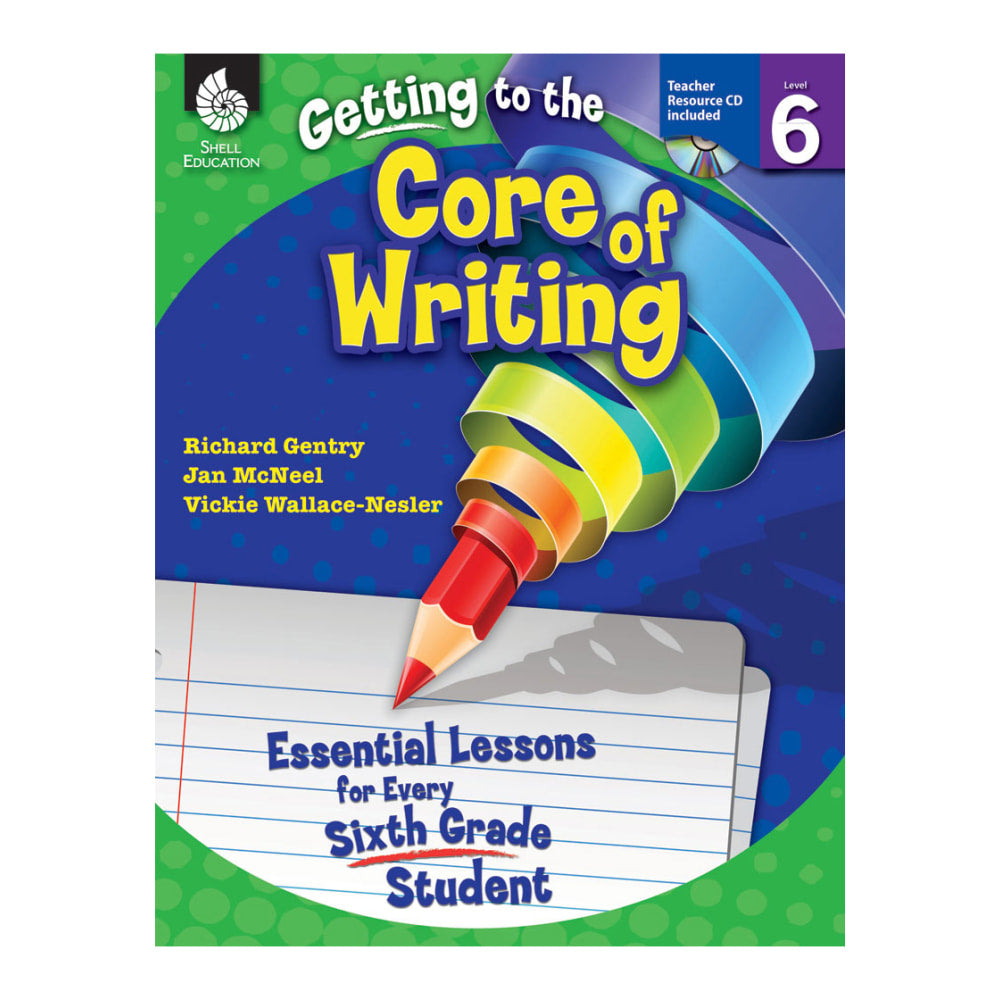 Shell Education Getting To The Core Of Writing: Essential Lessons For Every Student, Grade 6