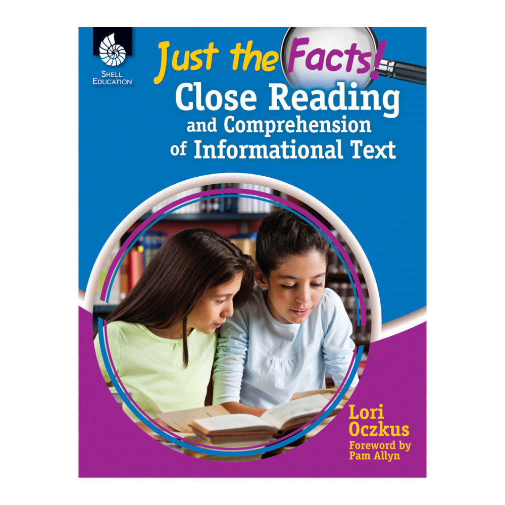 Shell Education Just the Facts: Close Reading And Comprehension of Informational Text Book